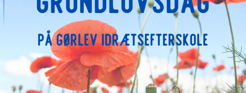På billedet ses en masse røde valmuer, og i forgrunden står der "Grundlovsdag på Gørlev Idrætsefterskole".